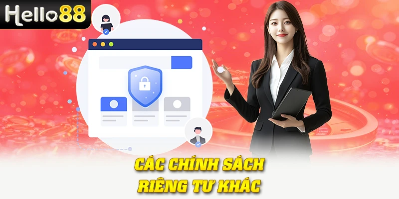 Quyền Riêng Tư Hello88: Bảo Vệ Dữ Liệu Cá Nhân Toàn Diện 4 Các chính sách riêng tư khác