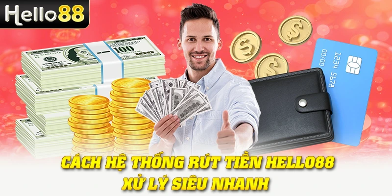Rút Tiền Hello88 - Tiền Về Nhanh, An Toàn Tuyệt Đối 2 Cách hệ thống rút tiền Hello88 xử lý siêu nhanh
