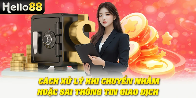 Nạp Tiền Hello88 - Bảo Mật 2 Lớp, Hoàn Tiền Mỗi Ngày 4  Cách xử lý khi chuyển nhầm hoặc sai thông tin giao dịch