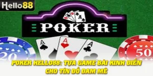 Poker Hello88: Tựa Game Bài Kinh Điển Cho Tín Đồ Đam Mê 1 Poker Hello88: Tựa Game Bài Kinh Điển Cho Tín Đồ Đam Mê