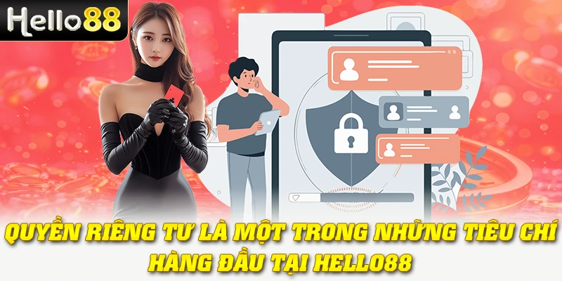Quyền Riêng Tư Hello88: Bảo Vệ Dữ Liệu Cá Nhân Toàn Diện 2 Quyền riêng tư là một trong những tiêu chí hàng đầu tại Hello88